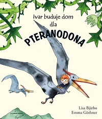 Lisa Bjärbo ‹Ivar buduje dom dla pteranodona›