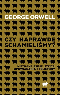 George Orwell ‹Czy naprawdę schamieliśmy?›