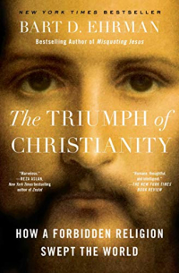 Bart D. Ehrman ‹The Triumph of Christianity – How a Forbidden Religion Swept the World›