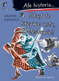 Grażyna Bąkiewicz ‹Skąd te krzywe usta, Bolesławie?›