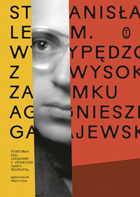 Agnieszka Gajewska ‹Stanisław Lem. Wypędzony z Wysokiego Zamku›