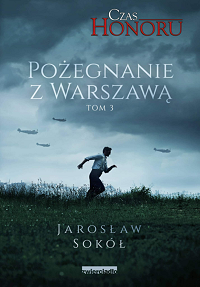 Jarosław Sokół ‹Czas Honoru. Pożegnanie z Warszawą›