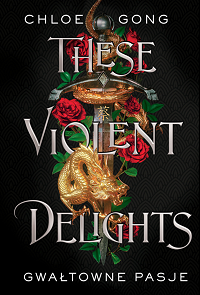 Chloe Gong ‹These Violent Delights. Gwałtowne pasje›