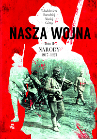 Maciej Górny, Włodzimierz Borodziej ‹Nasza wojna. Tom II. Narody 1917−1923›