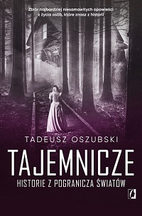 Tadeusz Oszubski ‹Tajemnicze historie z pogranicza światów›