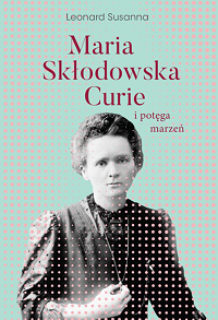 Susanna Leonard ‹Maria Skłodowska-Curie i potęga marzeń›