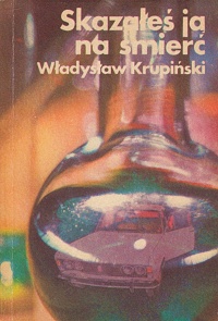 Władysław Krupiński ‹Skazałeś ją na śmierć›