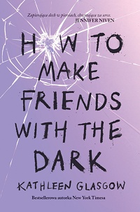 Kathleen Glasgow ‹How to Make Friends with the Dark›
