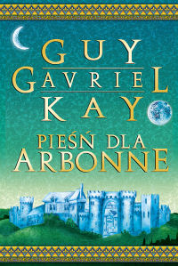 Guy Gavriel Kay ‹Pieśń dla Arbonne›
