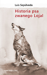 Luis Sepúlveda ‹Historia psa zwanego Lojal›