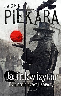 Jacek Piekara ‹Ja Inkwizytor. Dziennik czasu zarazy›