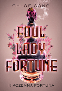 Chloe Gong ‹Foul Lady Fortune. Nikczemna fortuna›