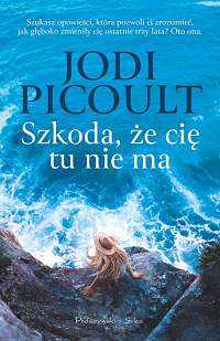 Jodi Picoult ‹Szkoda, że cię tu nie ma›