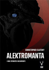 Christopher Slatsky ‹Alektromanta i inne opowieści niesamowite›