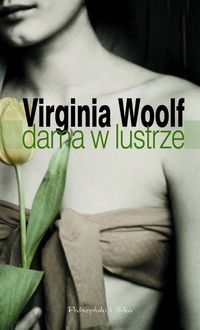 Virginia Woolf ‹Dama w lustrze›