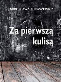 Mirosława Łukaszewicz ‹Za pierwszą kulisą›