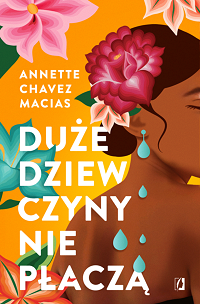 Annette Chavez Macias ‹Duże dziewczyny nie płaczą›