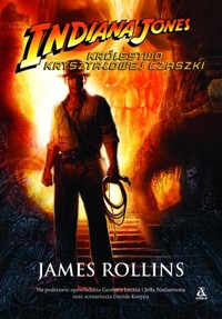 James Rollins ‹Indiana Jones i Królestwo Kryształowej Czaszki›