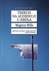 Magnus Mills ‹Trzech na audiencji u króla›