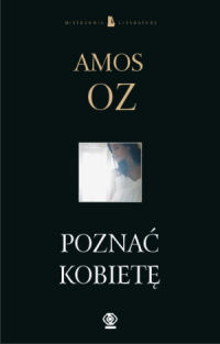 Amos Oz ‹Poznać kobietę›