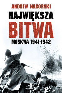 Andrew Nagorski ‹Największa bitwa. Moskwa 1941-1942›