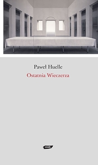Paweł Huelle ‹Ostatnia Wieczerza›
