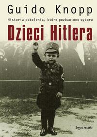 Guido Knopp ‹Dzieci Hitlera. Historia pokolenia, które pozbawiono wyboru›