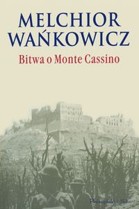 Melchior Wańkowicz ‹Bitwa o Monte Cassino›