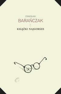 Stanisław Barańczak ‹Książki najgorsze i parę innych ekscesów krytycznoliterackich. 1975-1980 i 1993. Wydanie trzecie, ulepszone›