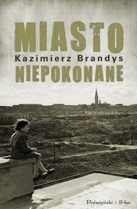 Kazimierz Brandys ‹Miasto niepokonane›