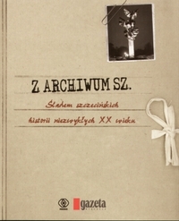  ‹Z archiwum Sz. Śladem szczecińskich historii niezwykłych XX wieku›