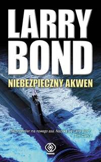 Larry Bond ‹Niebezpieczny akwen›