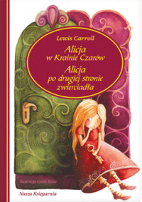 Lewis Carroll ‹Alicja w Krainie Czarów. Alicja po drugiej stronie lustra›