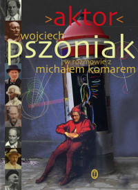 Wojciech Pszoniak, Michał Komar ‹Aktor›