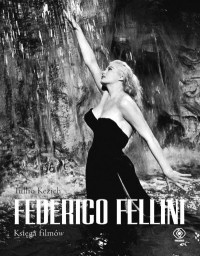 Tullio Kezich ‹Federico Fellini. Księga filmów›