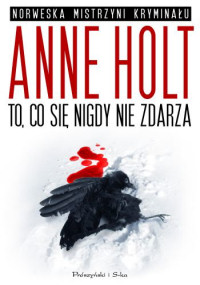 Anne Holt ‹To, co się nigdy nie zdarza›