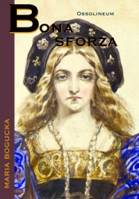 Maria Bogucka ‹Bona Sforza›