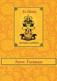Anne Fadiman ‹Ex libris. Wyznania czytelnika›