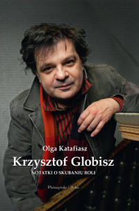 Krzysztof Globisz, Olga Katafiasz ‹Notatki o skubaniu roli›