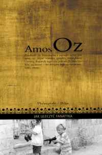 Amos Oz ‹Jak uleczyć fanatyka›