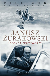 Bill Zuk ‹Janusz Żurakowski. Legenda przestworzy›