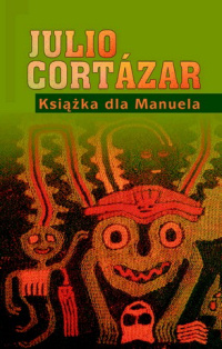 Julio Cortázar ‹Książka dla Manuela›