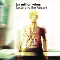 By Million Wires ‹Letters To The Absent›