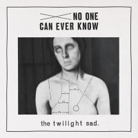 The Twilight Sad ‹No One Can Ever Know›