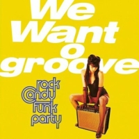 Rock Candy Funk Party ‹We Want Groove›