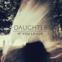 Daughter ‹If You Leave›