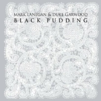 Mark Lanegan, Duke Garwood ‹Black Pudding›