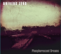 Univers Zero ‹Phosphorescent Dreams›