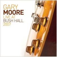 Gary Moore ‹Live at Bush Hall 2007›