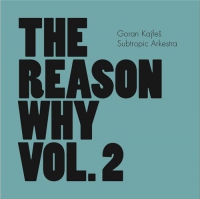 Goran Kajfeš Subtropic Arkestra ‹The Reason Why, Vol. 2›